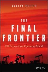The Final Frontier. E&Ps Low-Cost Operating Model, Justin  Pettit Hörbuch. ISDN28283019