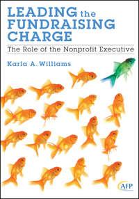 Leading the Fundraising Charge. The Role of the Nonprofit Executive - Karla Williams