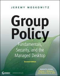 Group Policy. Fundamentals, Security, and the Managed Desktop, Jeremy  Moskowitz audiobook. ISDN28283424