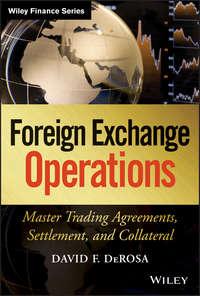 Foreign Exchange Operations. Master Trading Agreements, Settlement, and Collateral - David DeRosa