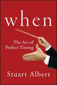 When. The Art of Perfect Timing - Stuart Albert