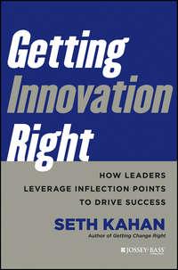 Getting Innovation Right. How Leaders Leverage Inflection Points to Drive Success, Seth  Kahan audiobook. ISDN28283604