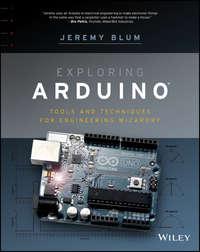 Exploring Arduino. Tools and Techniques for Engineering Wizardry - Jeremy Blum