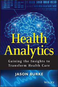 Health Analytics. Gaining the Insights to Transform Health Care, Jason  Burke audiobook. ISDN28283919