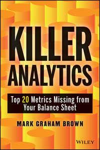 Killer Analytics. Top 20 Metrics Missing from your Balance Sheet - Mark Brown