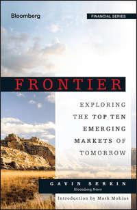 Frontier. Exploring the Top Ten Emerging Markets of Tomorrow - Gavin Serkin