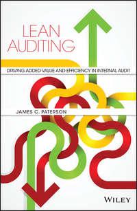 Lean Auditing. Driving Added Value and Efficiency in Internal Audit - James Paterson