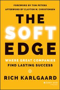 The Soft Edge. Where Great Companies Find Lasting Success - Rich Karlgaard