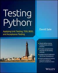 Testing Python. Applying Unit Testing, TDD, BDD and Acceptance Testing, David  Sale аудиокнига. ISDN28284342