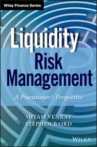 Liquidity Risk Management. A Practitioners Perspective - Shyam Venkat