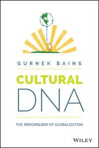 Cultural DNA. The Psychology of Globalization - Gurnek Bains