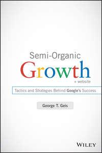 Semi-Organic Growth. Tactics and Strategies Behind Googles Success - George Geis