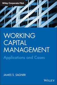Working Capital Management. Applications and Case Studies - James Sagner
