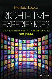 Right-Time Experiences. Driving Revenue with Mobile and Big Data - Maribel Lopez