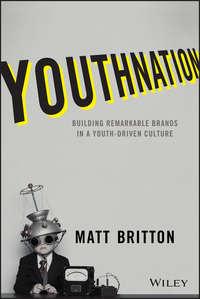 YouthNation. Building Remarkable Brands in a Youth-Driven Culture, Matt  Britton książka audio. ISDN28284630