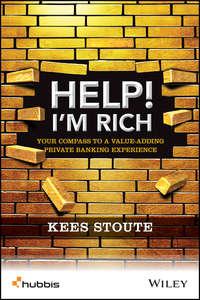 Help, Im Rich!. Your Compass to a Value-Adding Private Banking Experience, Kees  Stoute аудиокнига. ISDN28284711