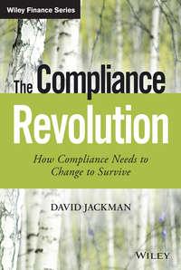 The Compliance Revolution. How Compliance Needs to Change to Survive - David Jackman