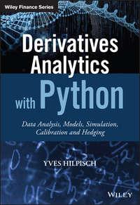 Derivatives Analytics with Python. Data Analysis, Models, Simulation, Calibration and Hedging - Yves Hilpisch