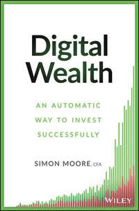 Digital Wealth. An Automatic Way to Invest Successfully - Simon Moore