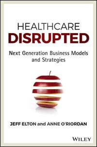 Healthcare Disrupted. Next Generation Business Models and Strategies, Jeff  Elton аудиокнига. ISDN28284981