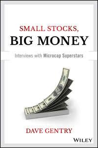 Small Stocks, Big Money. Interviews With Microcap Superstars, Dave  Gentry аудиокнига. ISDN28284990