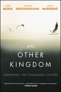 An Other Kingdom. Departing the Consumer Culture - Peter Block