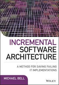 Incremental Software Architecture. A Method for Saving Failing IT Implementations, Michael  Bell książka audio. ISDN28285107