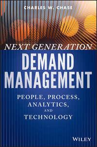 Next Generation Demand Management. People, Process, Analytics, and Technology - Charles Chase