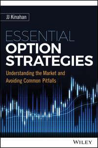 Essential Option Strategies. Understanding the Market and Avoiding Common Pitfalls - J. Kinahan