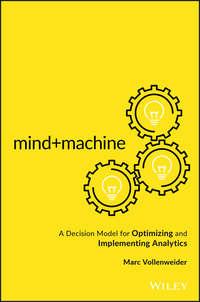 Mind+Machine. A Decision Model for Optimizing and Implementing Analytics, Marc  Vollenweider аудиокнига. ISDN28285503