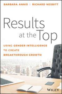 Results at the Top. Using Gender Intelligence to Create Breakthrough Growth, Barbara  Annis аудиокнига. ISDN28285701