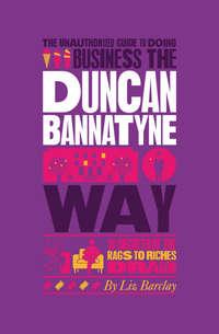 The Unauthorized Guide To Doing Business the Duncan Bannatyne Way. 10 Secrets of the Rags to Riches Dragon, Liz  Barclay аудиокнига. ISDN28293702