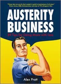Austerity Business. 39 Tips for Doing More With Less, Alex  Pratt audiobook. ISDN28293711