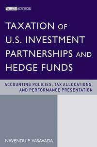 Taxation of U.S. Investment Partnerships and Hedge Funds. Accounting Policies, Tax Allocations, and Performance Presentation - Navendu Vasavada