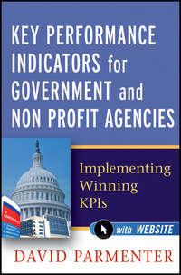 Key Performance Indicators for Government and Non Profit Agencies. Implementing Winning KPIs - David Parmenter