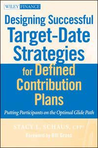 Designing Successful Target-Date Strategies for Defined Contribution Plans. Putting Participants on the Optimal Glide Path - Stacy Schaus