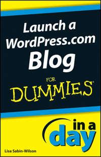 Launch a WordPress.com Blog In A Day For Dummies, Lisa  Sabin-Wilson audiobook. ISDN28293864