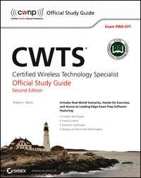 CWTS: Certified Wireless Technology Specialist Official Study Guide. (PW0-071) - Robert Bartz