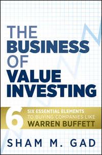 The Business of Value Investing. Six Essential Elements to Buying Companies Like Warren Buffett,  аудиокнига. ISDN28293909