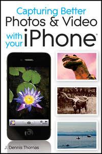 Capturing Better Photos and Video with your iPhone,  audiobook. ISDN28294017