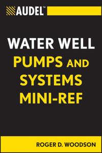 Audel Water Well Pumps and Systems Mini-Ref - Roger Woodson