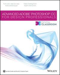 Advanced Photoshop CC for Design Professionals Digital Classroom - Jennifer Smith