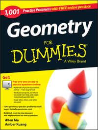 Geometry: 1,001 Practice Problems For Dummies (+ Free Online Practice) - Allen Ma