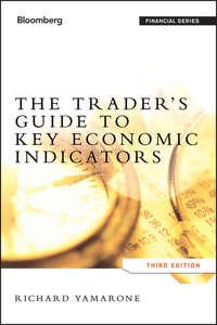 The Trader′s Guide to Key Economic Indicators - Richard Yamarone