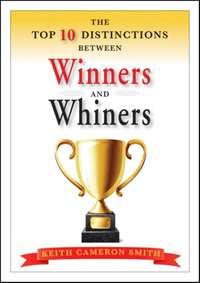 The Top 10 Distinctions Between Winners and Whiners - Keith Smith