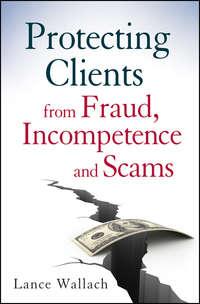 Protecting Clients from Fraud, Incompetence and Scams, Lance  Wallach аудиокнига. ISDN28294386