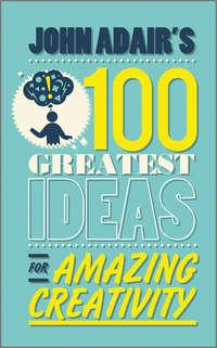 John Adairs 100 Greatest Ideas for Amazing Creativity, John  Adair аудиокнига. ISDN28294530