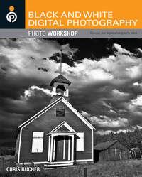 Black and White Digital Photography Photo Workshop, Chris  Bucher audiobook. ISDN28294584