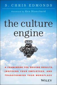 The Culture Engine. A Framework for Driving Results, Inspiring Your Employees, and Transforming Your Workplace - S. Edmonds