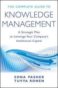 The Complete Guide to Knowledge Management. A Strategic Plan to Leverage Your Companys Intellectual Capital - Edna Pasher